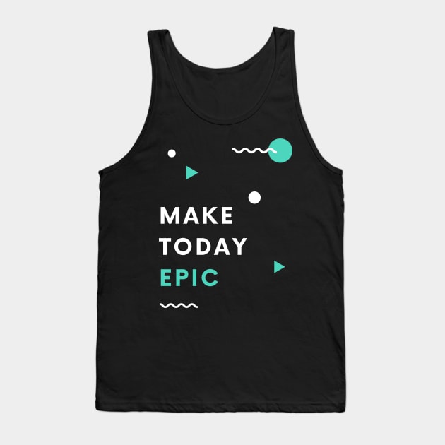 Make Today Epic Tank Top by CoreDJ Sherman